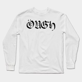 ÖUGH - ough - black war heavy metal meme in goth text (black) Long Sleeve T-Shirt